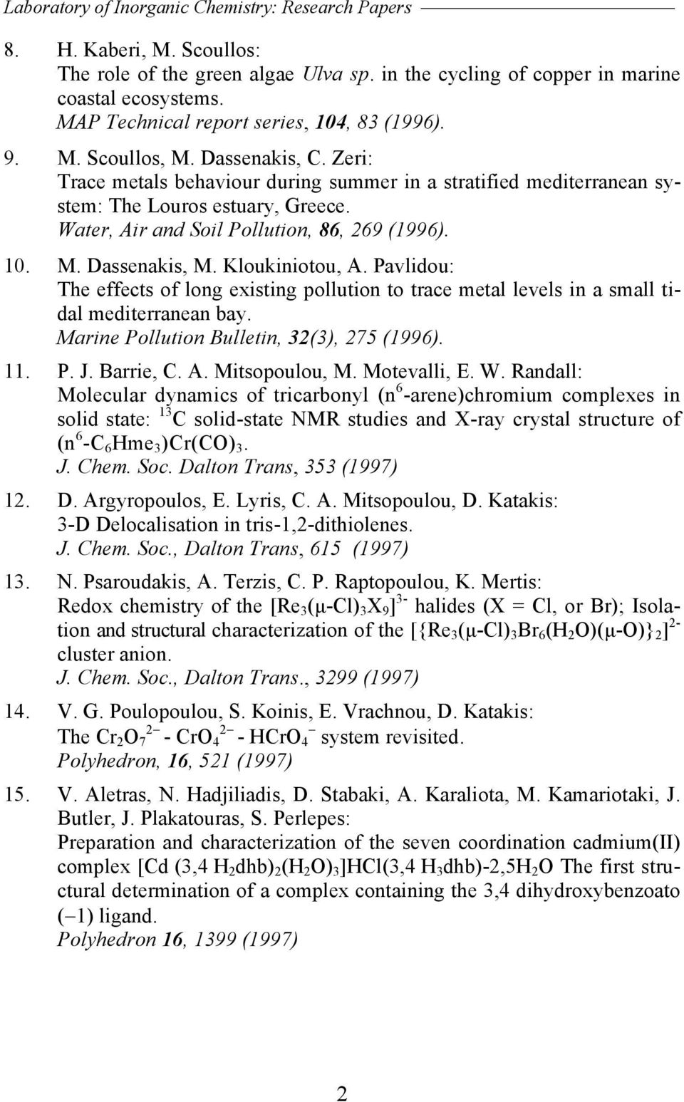 Water, Air and Soil Pollution, 86, 269 (1996). 10. M. Dassenakis, M. Kloukiniotou, A. Pavlidou: The effects of long existing pollution to trace metal levels in a small tidal mediterranean bay.