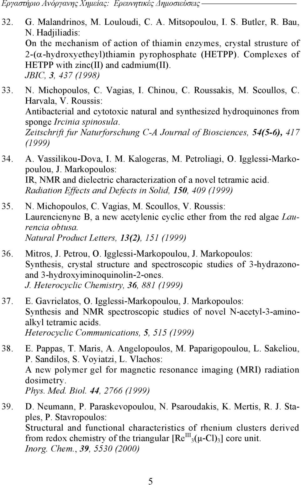 JBIC, 3, 437 (1998) 33. N. Michopoulos, C. Vagias, I. Chinou, C. Roussakis, M. Scoullos, C. Harvala, V.