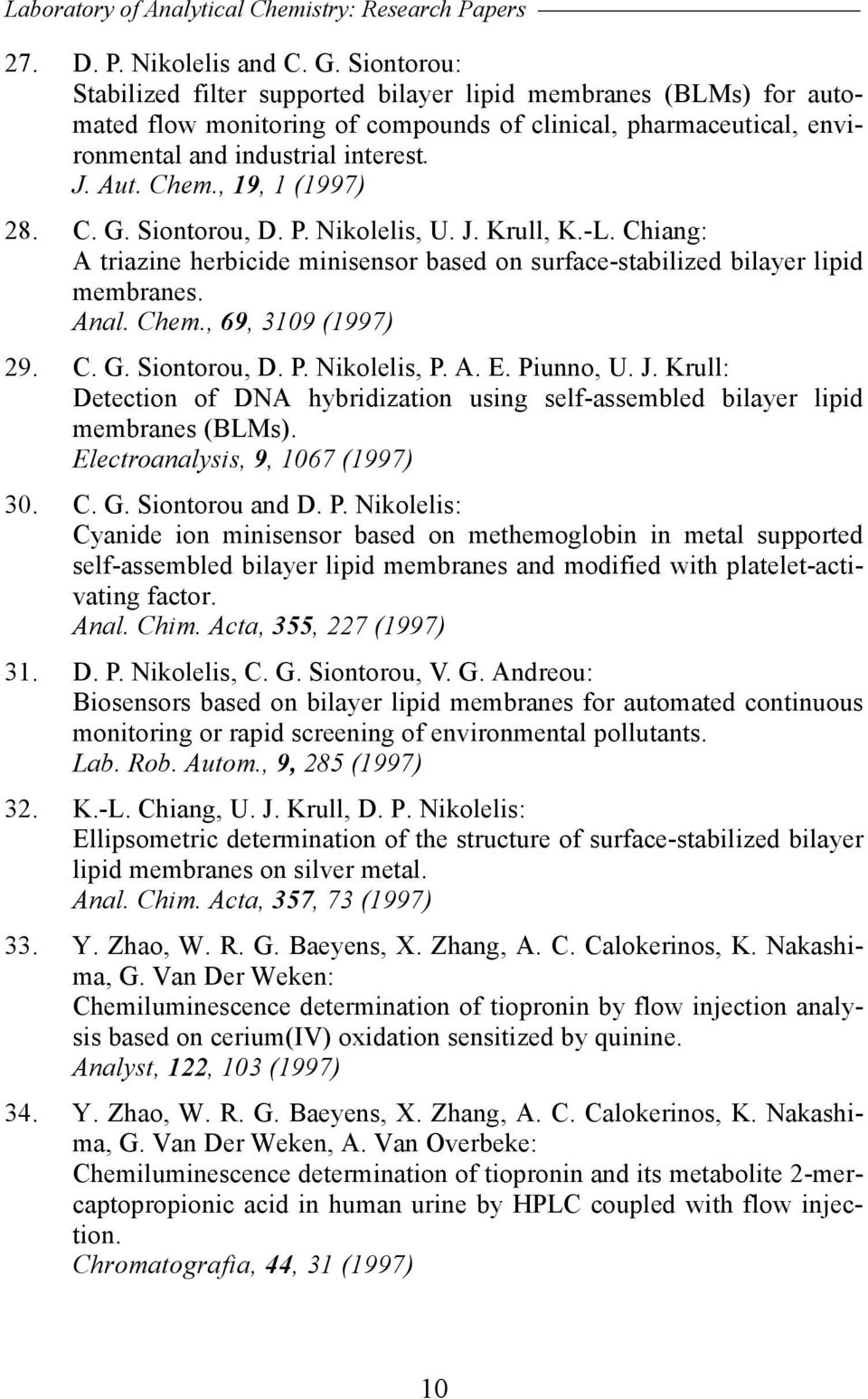 , 19, 1 (1997) 28. C. G. Siontorou, D. P. Nikolelis, U. J. Krull, K.-L. Chiang: A triazine herbicide minisensor based on surface-stabilized bilayer lipid membranes. Anal. Chem., 69, 3109 (1997) 29. C. G. Siontorou, D. P. Nikolelis, P.