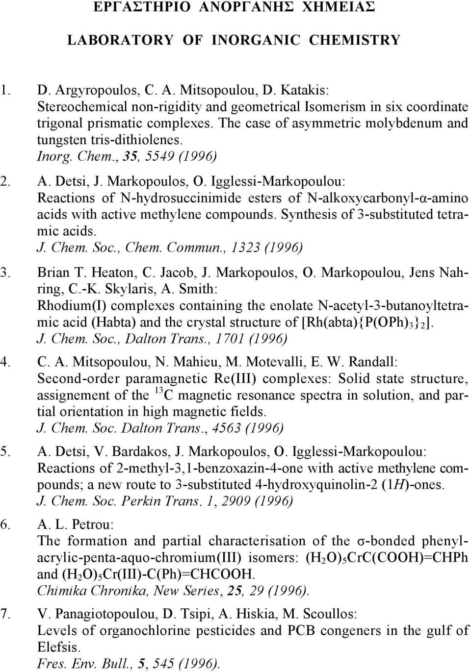 , 35, 5549 (1996) 2. A. Detsi, J. Markopoulos, O. Igglessi-Markopoulou: Reactions of N-hydrosuccinimide esters of N-alkoxycarbonyl-α-amino acids with active methylene compounds.