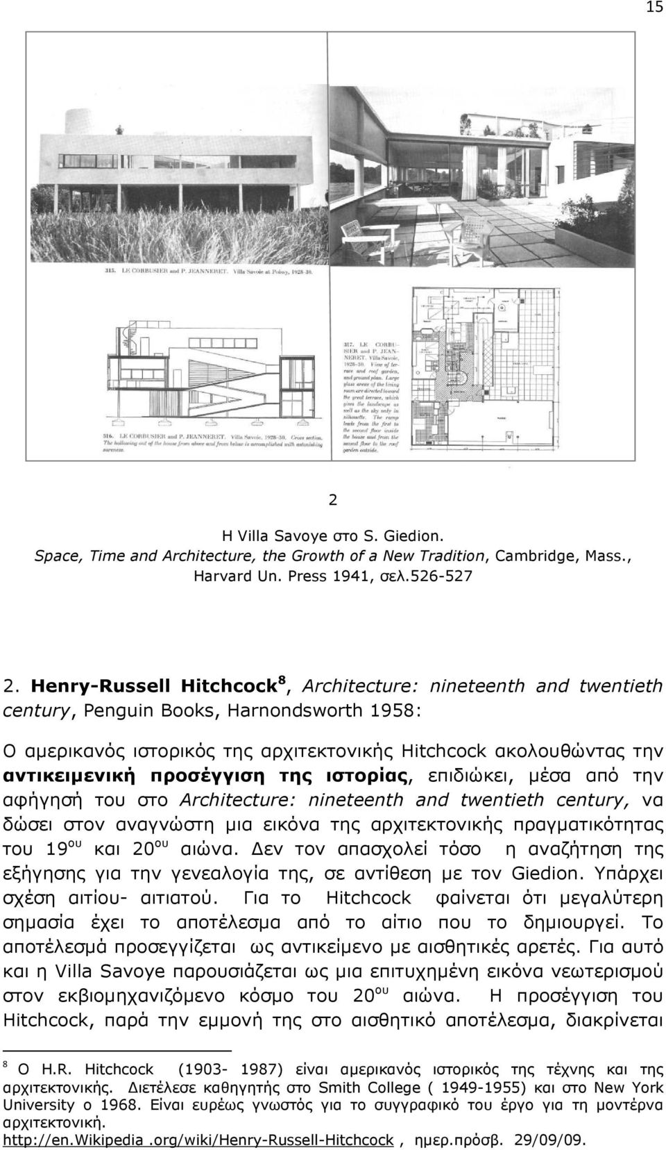 προσέγγιση της ιστορίας, επιδιώκει, µέσα από την αφήγησή του στο Architecture: nineteenth and twentieth century, να δώσει στον αναγνώστη µια εικόνα της αρχιτεκτονικής πραγµατικότητας του 19 ου και 20