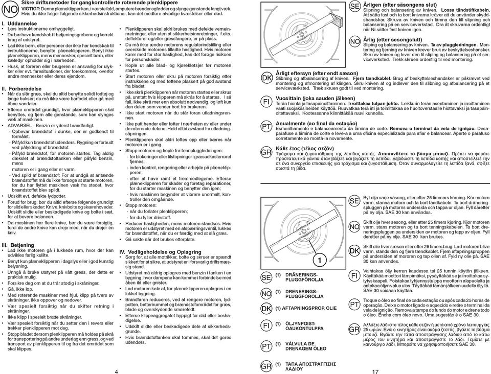 Du bør have kendskab til betjeningsgrebene og korrekt brug af udstyret. Lad ikke børn, eller personer der ikke har kendskab til instruktionerne, benytte plæneklipperen.