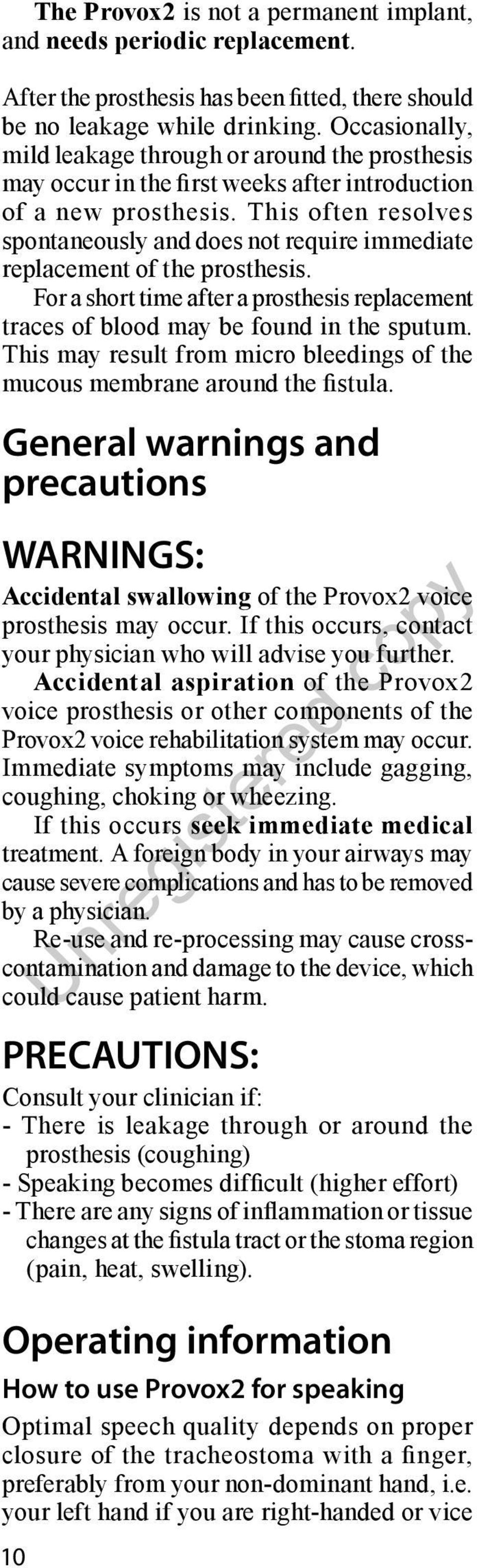 This often resolves spontaneously and does not require immediate replacement of the prosthesis. For a short time after a prosthesis replacement traces of blood may be found in the sputum.