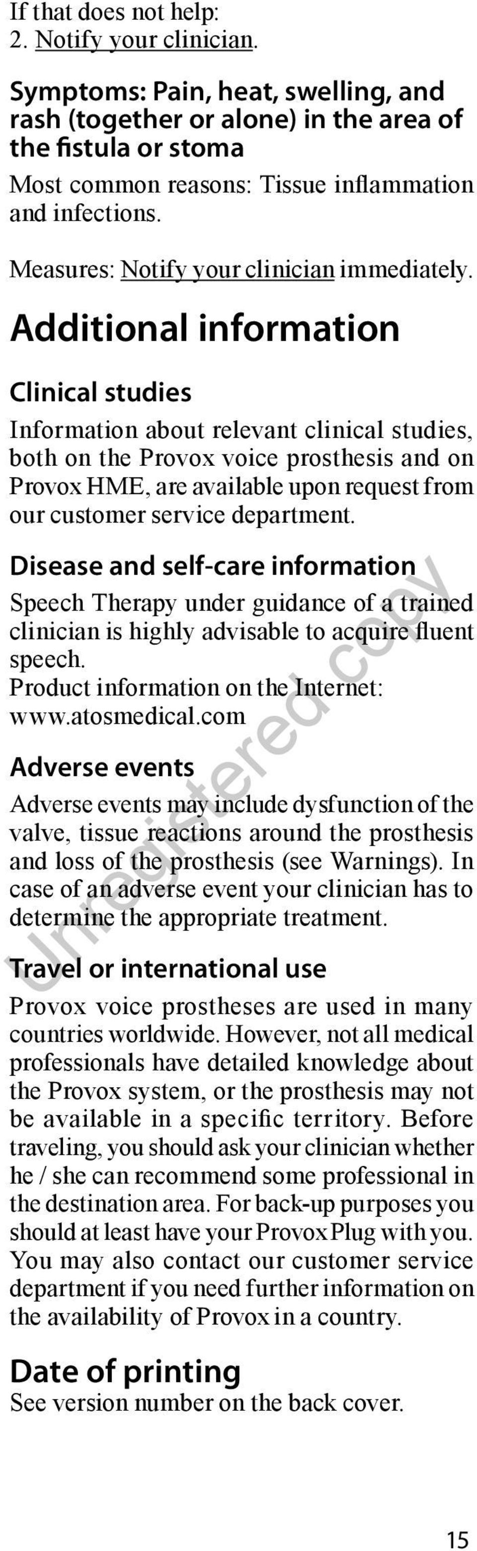 Additional information Clinical studies Information about relevant clinical studies, both on the Provox voice prosthesis and on Provox HME, are available upon request from our customer service