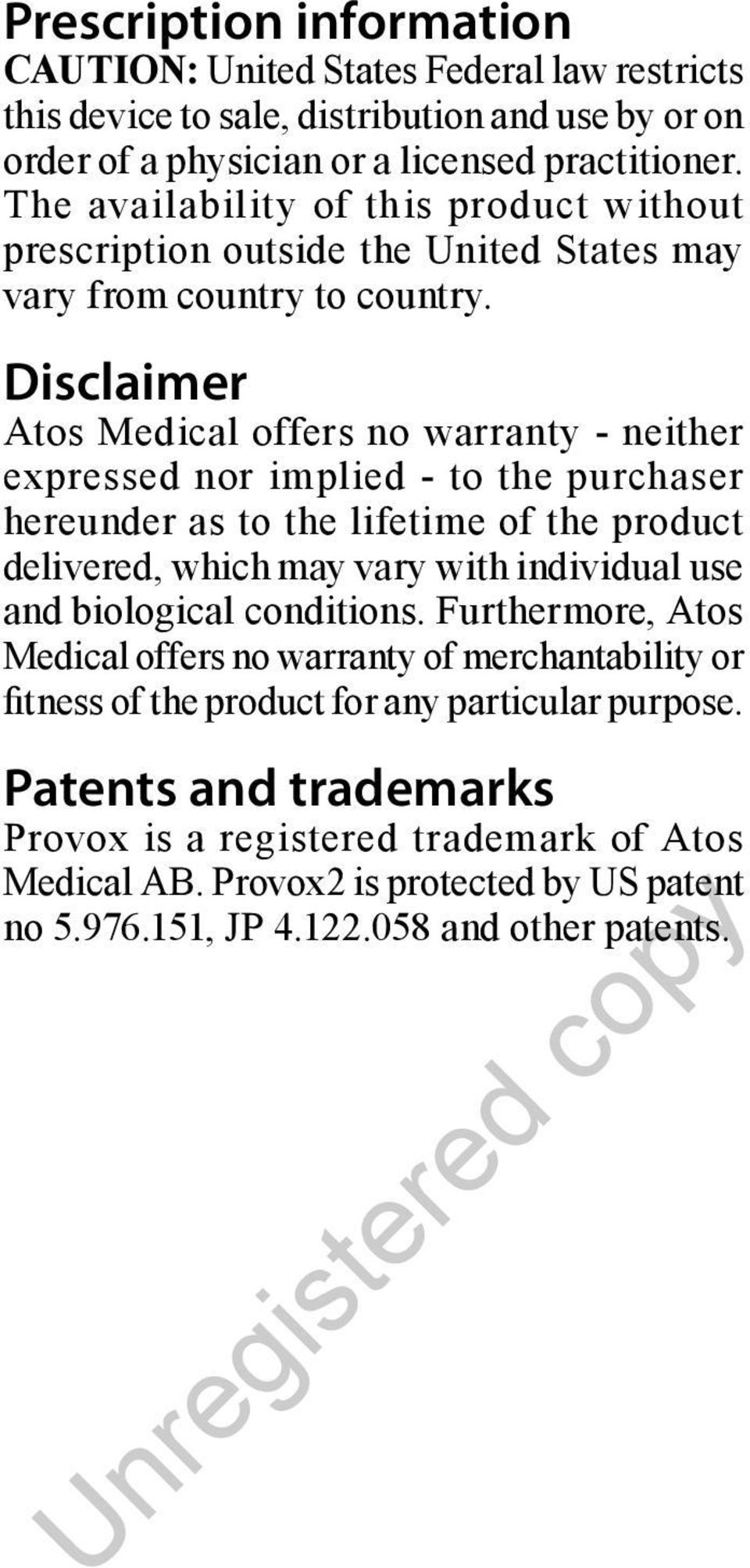 Disclaimer Atos Medical offers no warranty - neither expressed nor implied - to the purchaser hereunder as to the lifetime of the product delivered, which may vary with individual use and