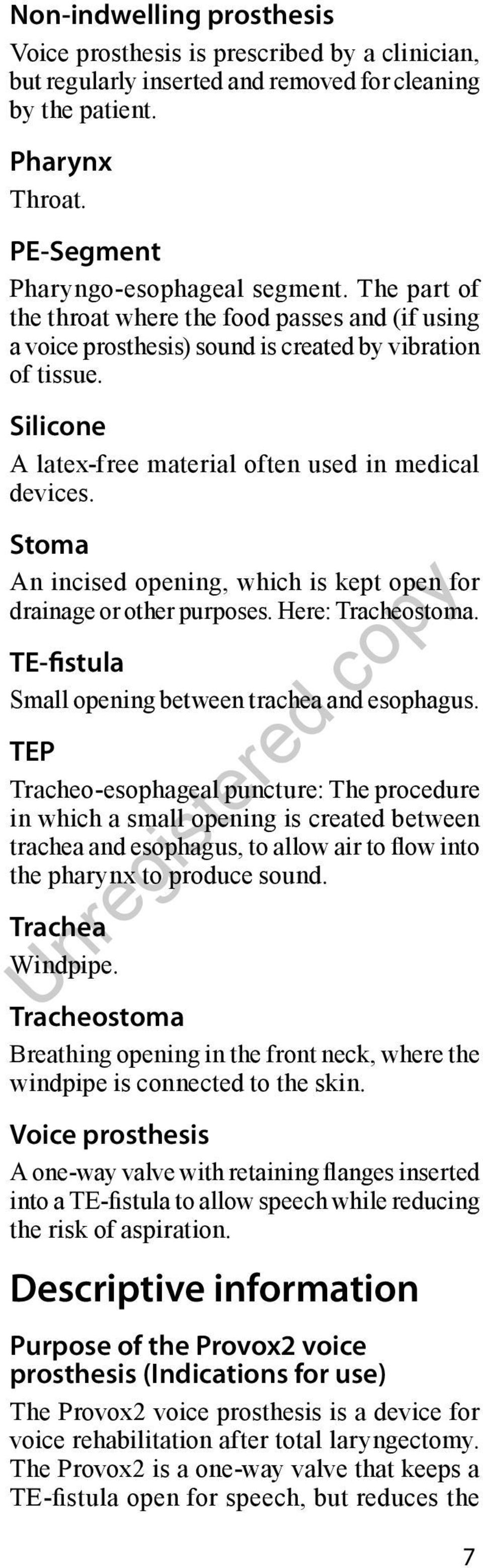 Stoma An incised opening, which is kept open for drainage or other purposes. Here: Tracheostoma. TE-fistula Small opening between trachea and esophagus.