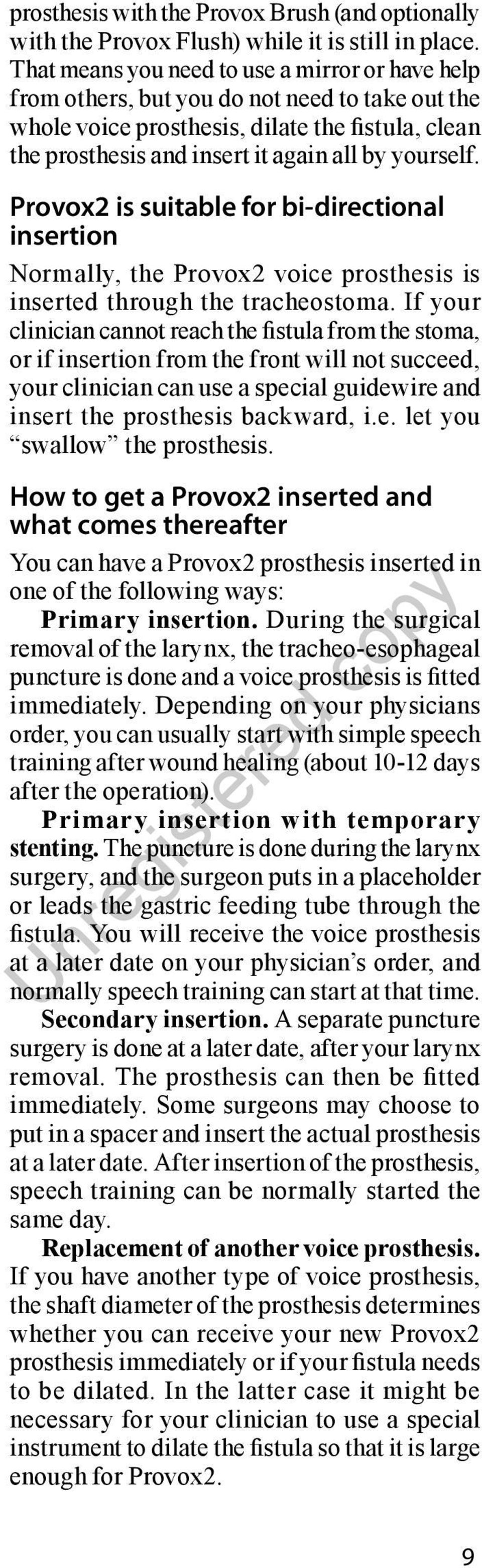 Provox2 is suitable for bi-directional insertion Normally, the Provox2 voice prosthesis is inserted through the tracheostoma.