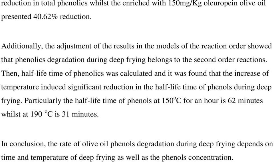 Then, half-life time of phenolics was calculated and it was found that the increase of temperature induced significant reduction in the half-life time of phenols during deep frying.