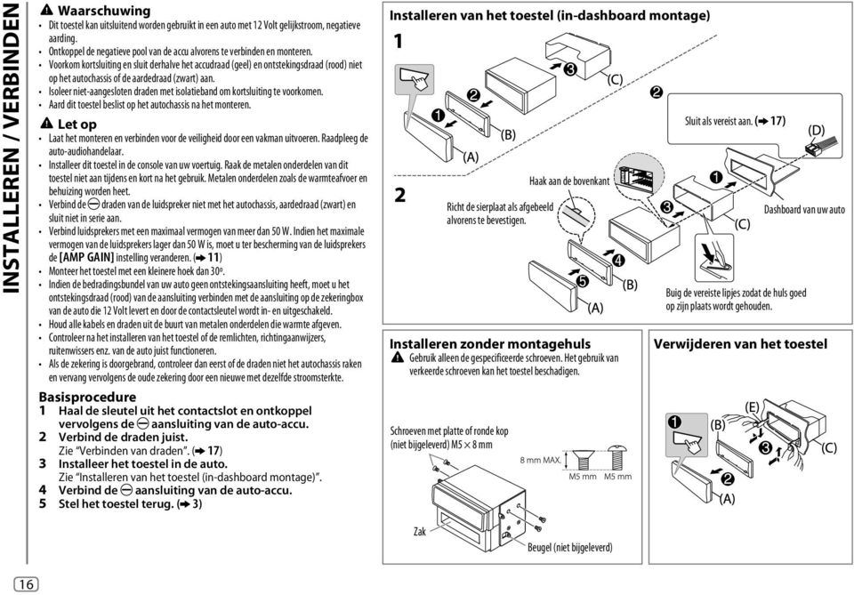 Voorkom kortsluiting en sluit derhalve het accudraad (geel) en ontstekingsdraad (rood) niet op het autochassis of de aardedraad (zwart) aan.