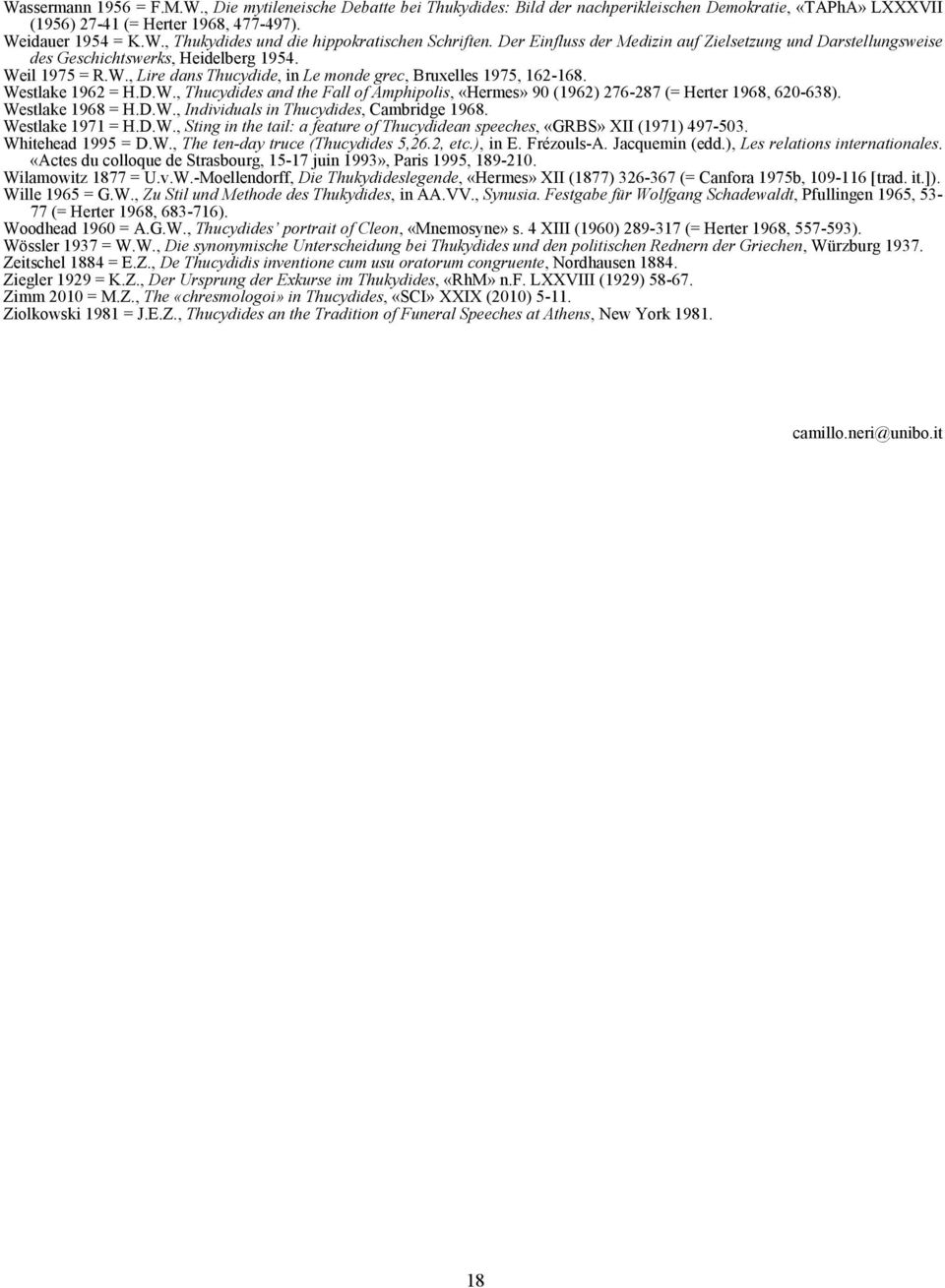 Westlake 1962 = H.D.W., Thucydides and the Fall of Amphipolis, «Hermes» 90 (1962) 276-287 (= Herter 1968, 620-638). Westlake 1968 = H.D.W., Individuals in Thucydides, Cambridge 1968.