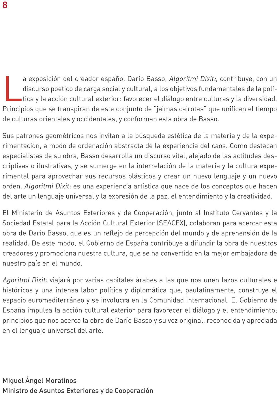 Principios que se transpiran de este conjunto de jaimas cairotas que unifican el tiempo de culturas orientales y occidentales, y conforman esta obra de Basso.