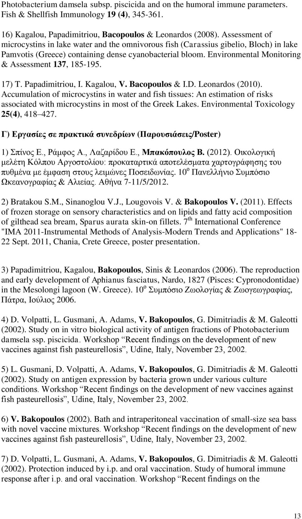 Environmental Monitoring & Assessment 137, 185-195. 17) T. Papadimitriou, I. Kagalou, V. Bacopoulos & I.D. Leonardos (2010).