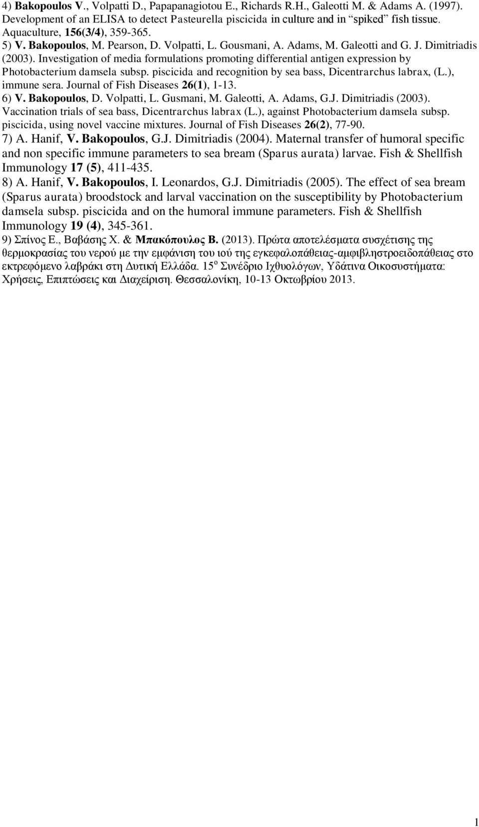 Investigation of media formulations promoting differential antigen expression by Photobacterium damsela subsp. piscicida and recognition by sea bass, Dicentrarchus labrax, (L.), immune sera.