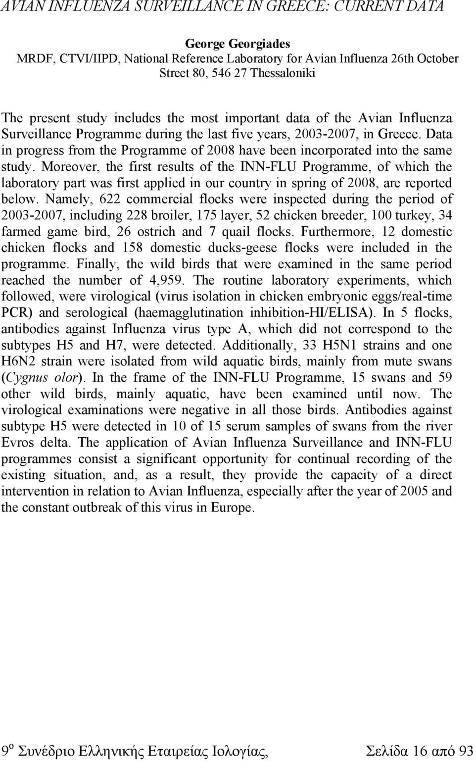 Data in progress from the Programme of 2008 have been incorporated into the same study.