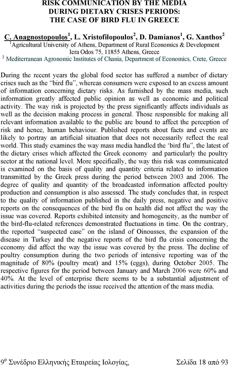 Crete, Greece During the recent years the global food sector has suffered a number of dietary crises such as the bird flu, whereas consumers were exposed to an excess amount of information concerning