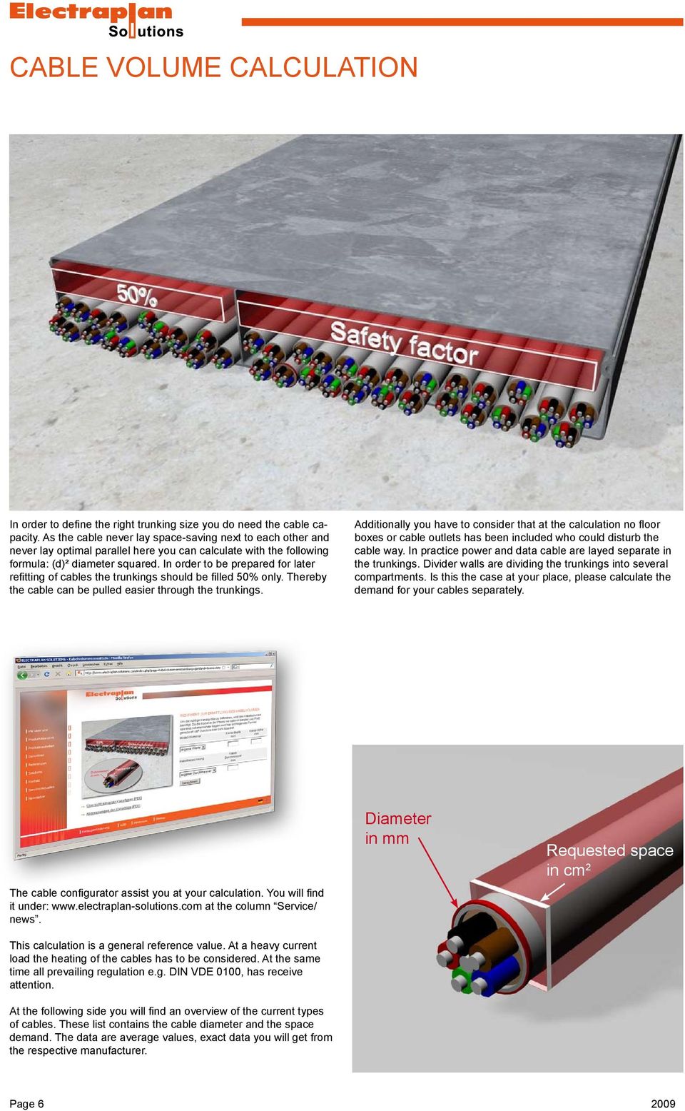 through the trunkings Additionally you have to consider that at the calculation no floor boxes or cable outlets has been included who could disturb the cable way In practice power and data cable are