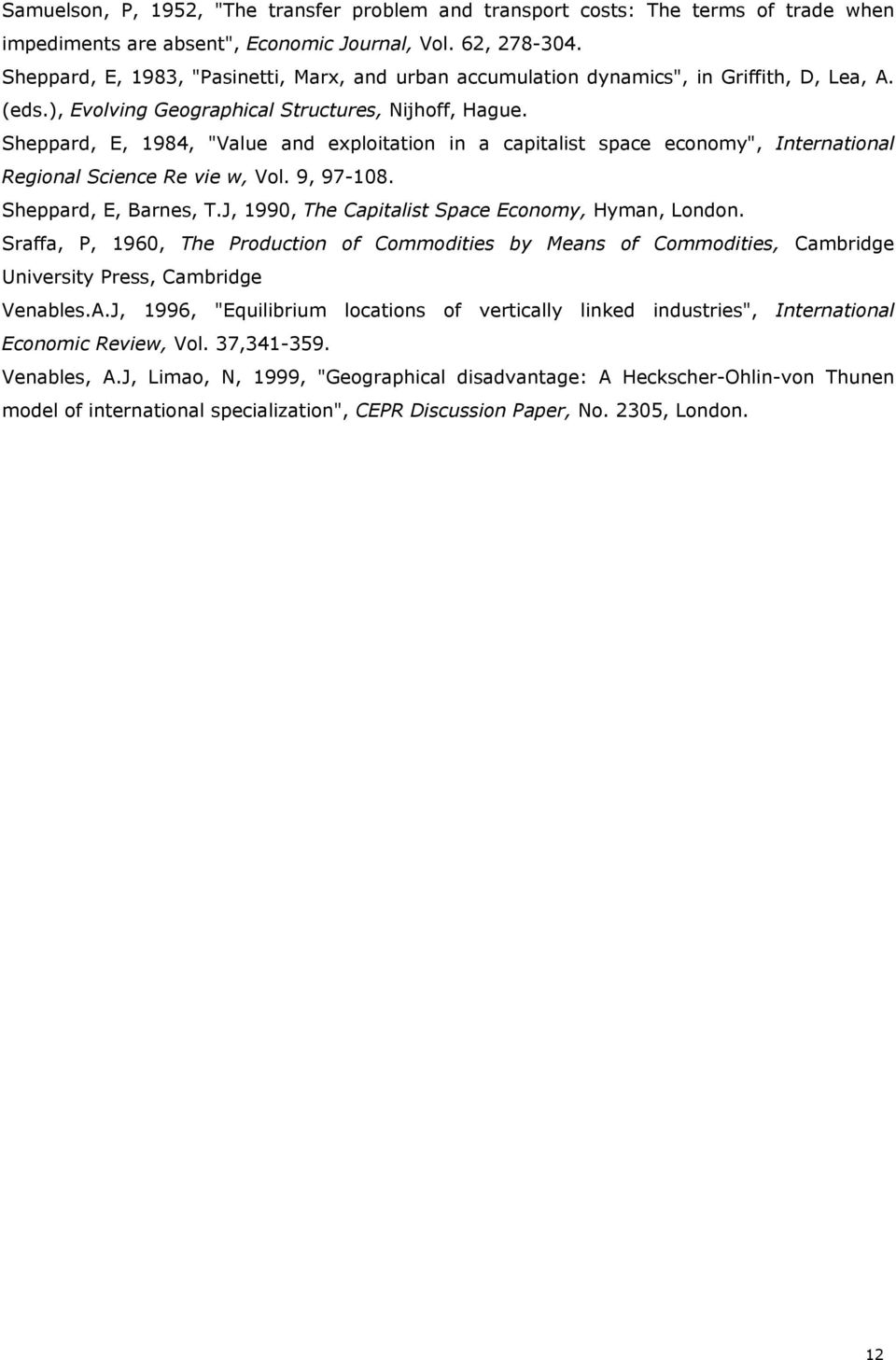 Sheppard, E, 1984, "Value and exploitation in a capitalist space economy", International Regional Science Re vie w, Vol. 9, 97-108. Sheppard, E, Barnes, T.