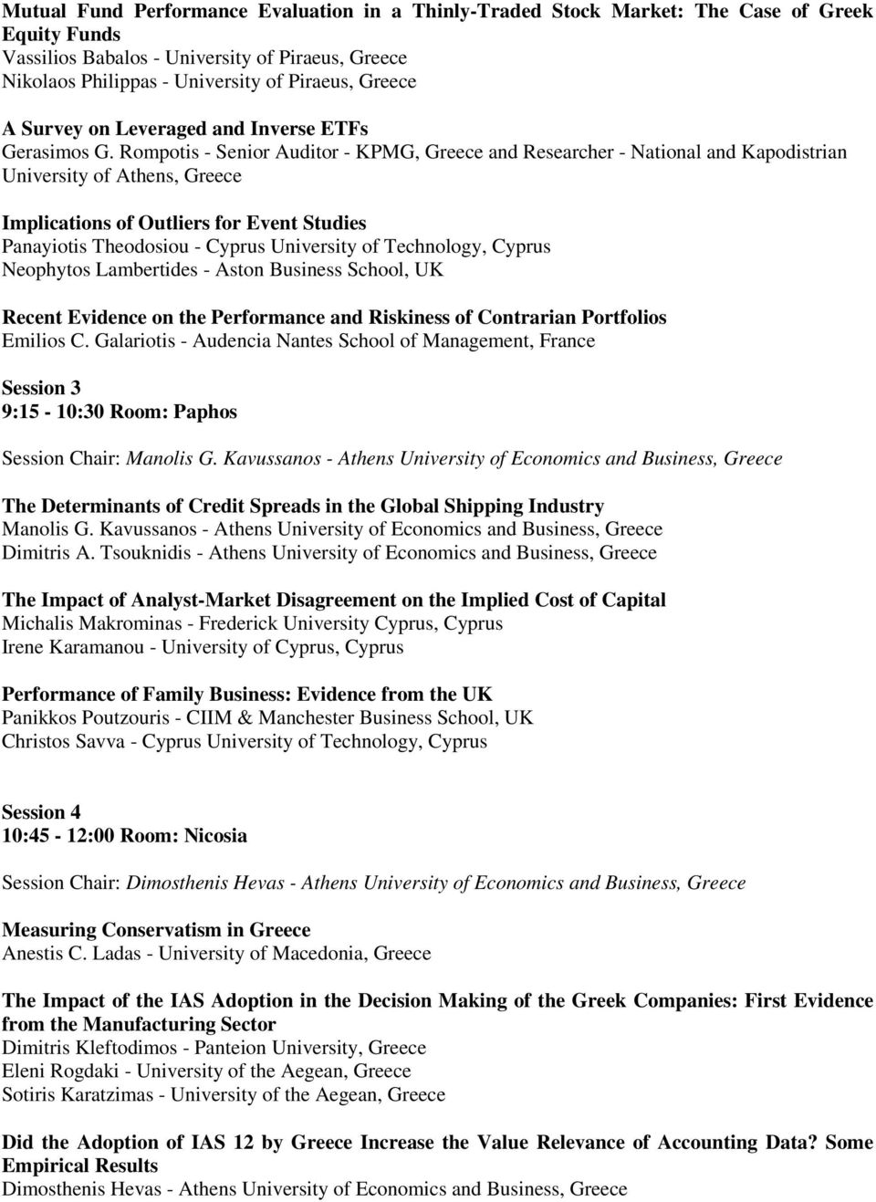 Rompotis - Senior Auditor - KPMG, Greece and Researcher - National and Kapodistrian University of Athens, Greece Implications of Outliers for Event Studies Panayiotis Theodosiou - Cyprus University