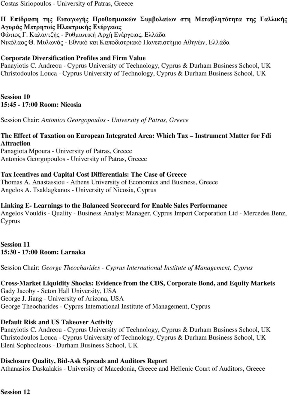 Andreou - Cyprus University of Technology, Cyprus & Durham Business School, UK Christodoulos Louca - Cyprus University of Technology, Cyprus & Durham Business School, UK Session 10 15:45-17:00 Room: