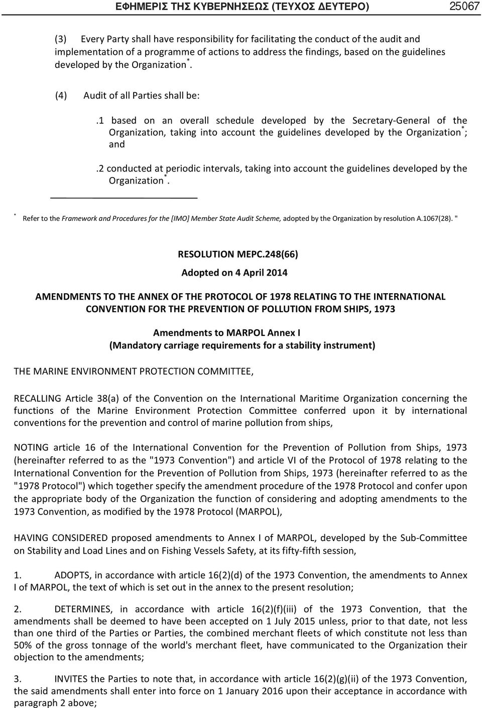 1 based on an overall schedule developed by the Secretary-General of the Organization, taking into account the guidelines developed by the Organization * ; and.