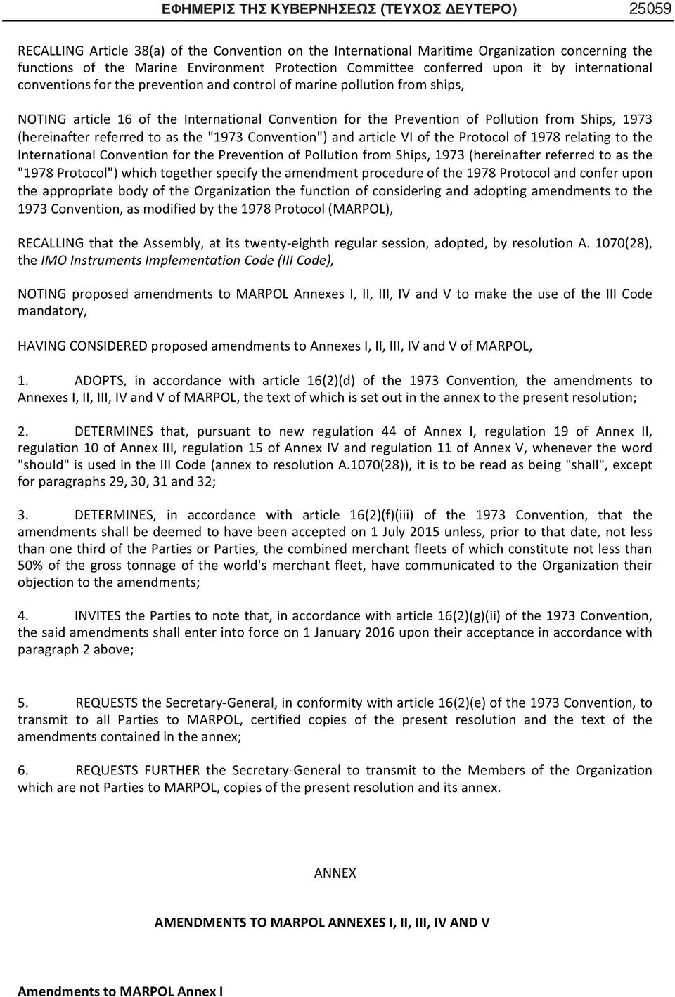 Pollution from Ships, 1973 (hereinafter referred to as the "1973 Convention") and article VI of the Protocol of 1978 relating to the International Convention for the Prevention of Pollution from