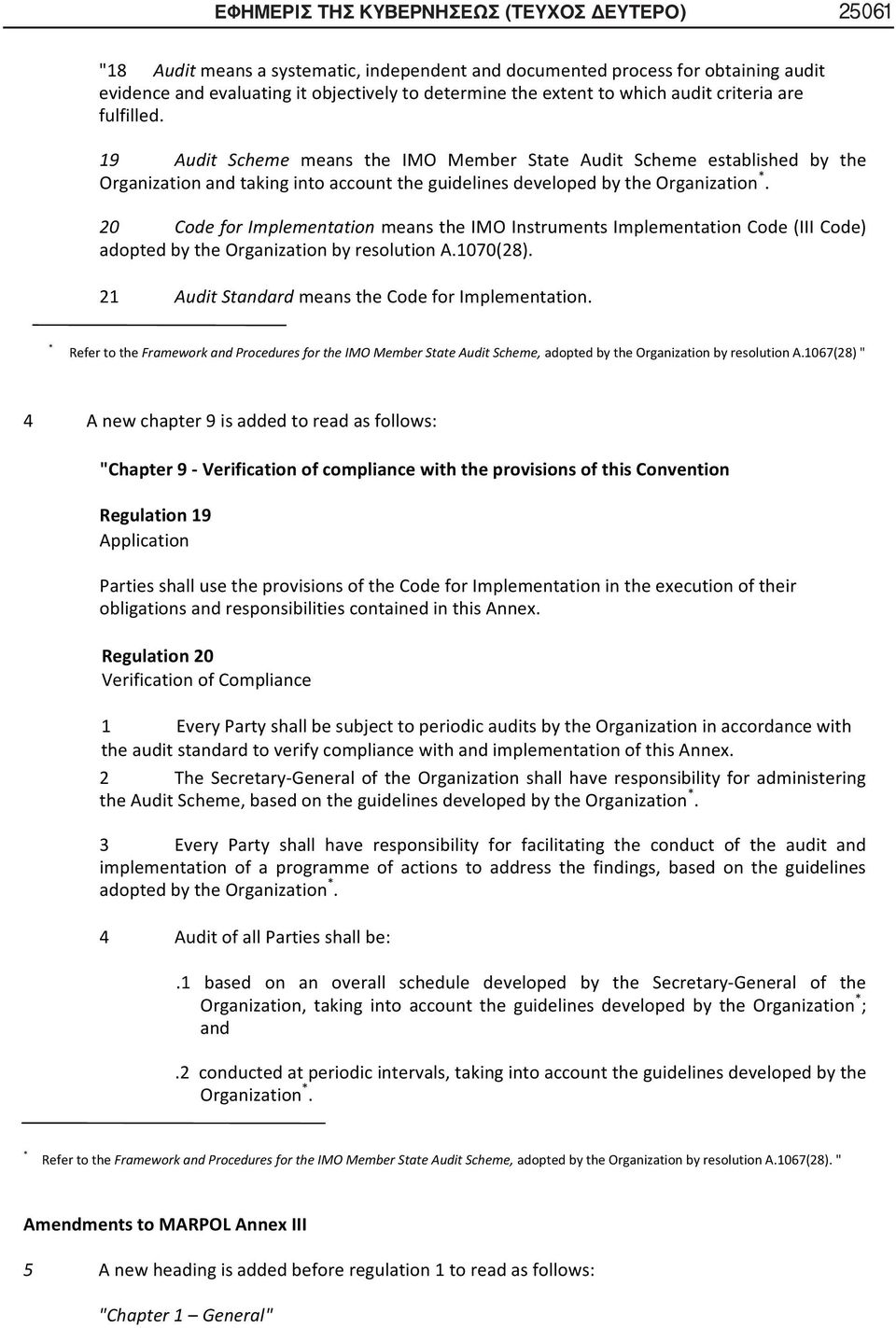 20 Code for Implementation means the IMO Instruments Implementation Code (III Code) adopted by the Organization by resolution A.1070(28). 21 Audit Standard means the Code for Implementation.