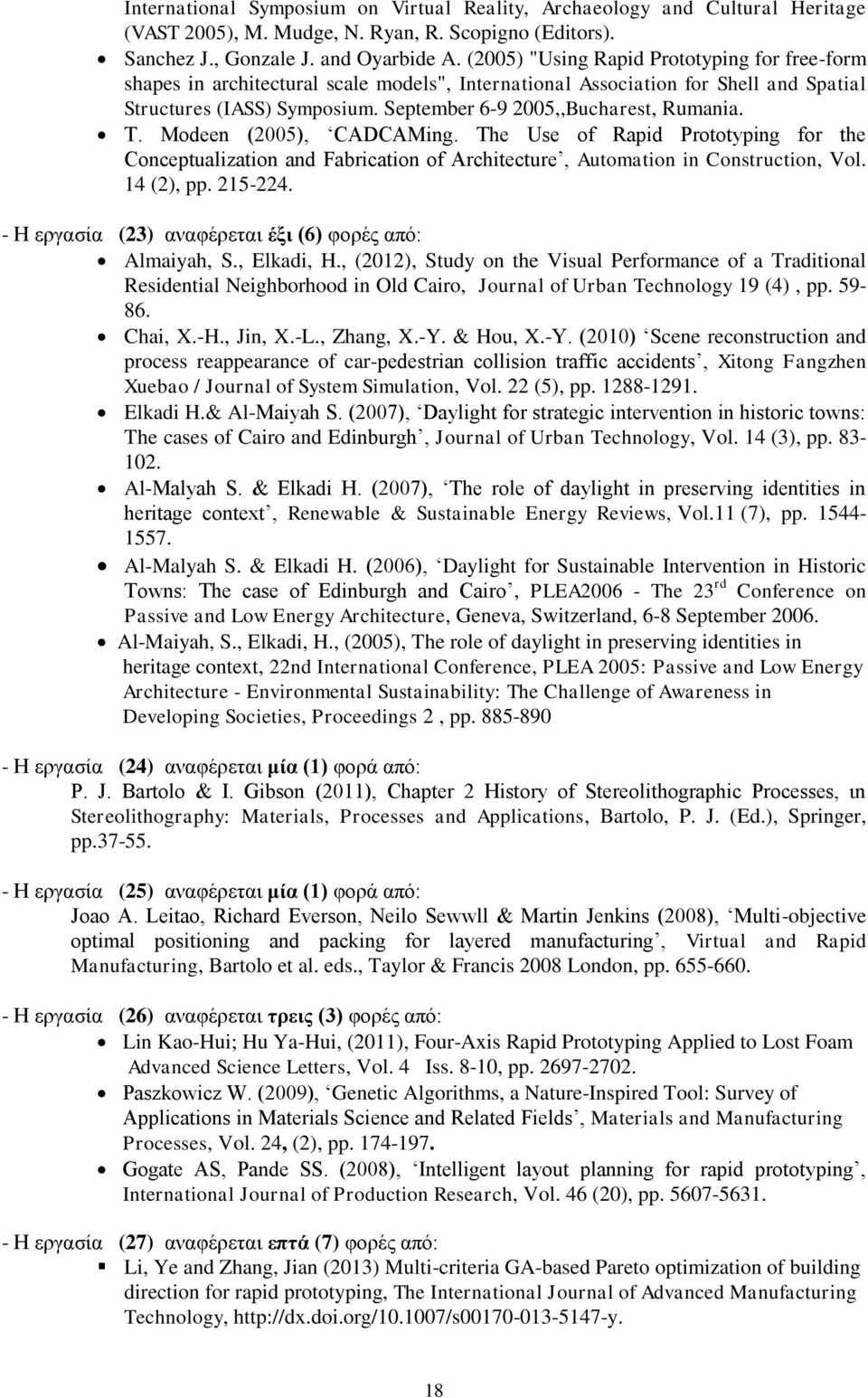 September 6-9 2005,,Bucharest, Rumania. T. Modeen (2005), CADCAMing. The Use of Rapid Prototyping for the Conceptualization and Fabrication of Architecture, Automation in Construction, Vol.