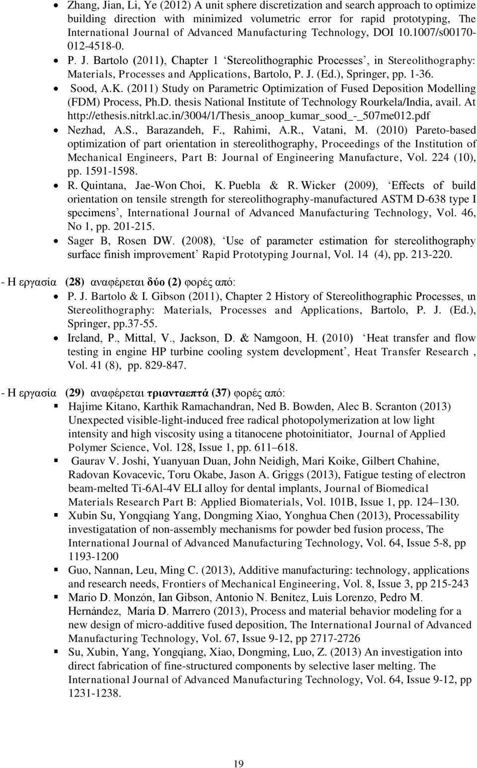 ), Springer, pp. 1-36. Sood, A.K. (2011) Study on Parametric Optimization of Fused Deposition Modelling (FDM) Process, Ph.D. thesis National Institute of Technology Rourkela/India, avail.