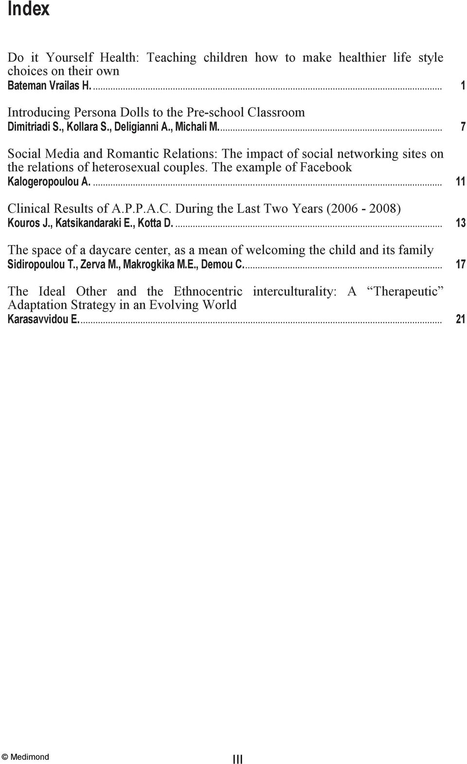 The example of Facebook Kalogeropoulou A.... Clinical Results of A.P.P.A.C. During the Last Two Years (2006-2008) Kouros J., Katsikandaraki E., Kotta D.