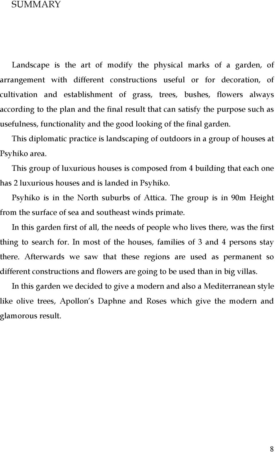 This diplomatic practice is landscaping of outdoors in a group of houses at Psyhiko area.