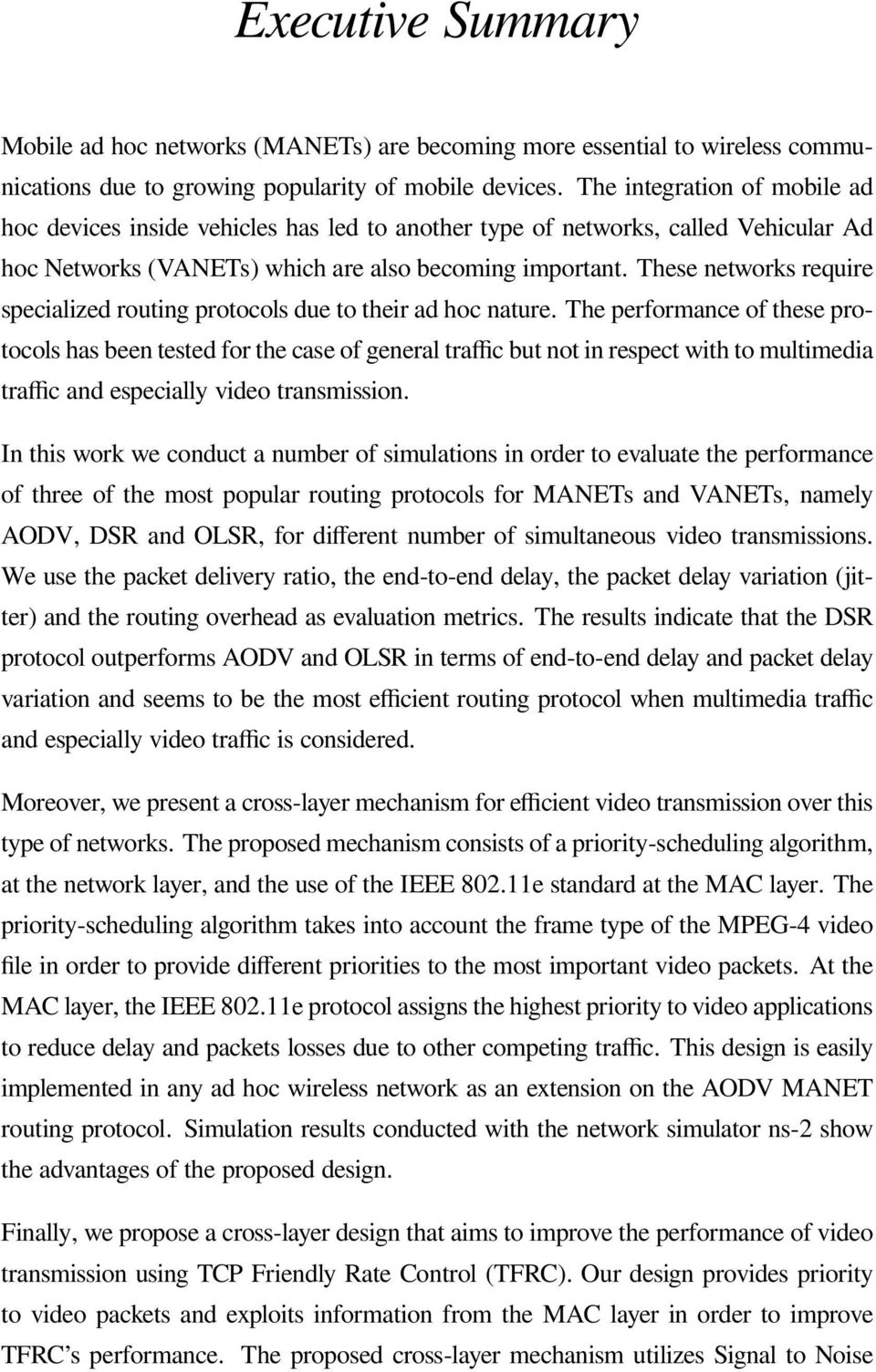 These networks require specialized routing protocols due to their ad hoc nature.