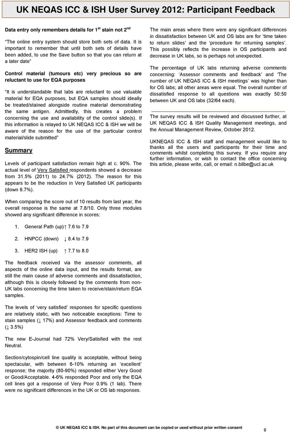 reluctant to use for EQA purposes It is understandable that labs are reluctant to use valuable material for EQA purposes, but EQA samples should ideally be treated/stained alongside routine material