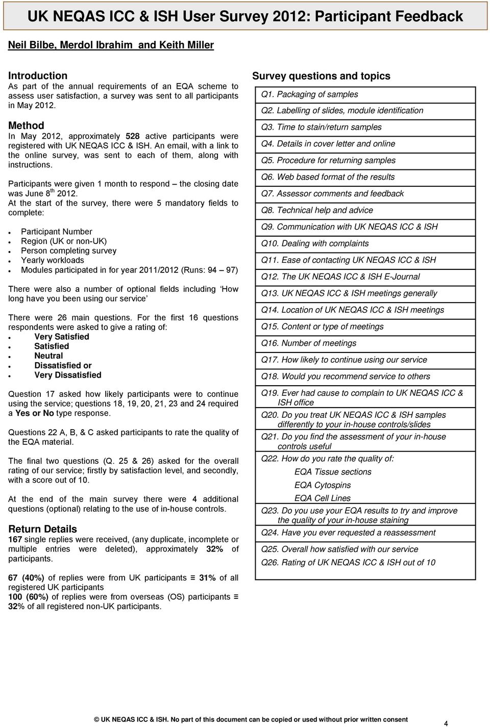 An email, with a link to the online survey, was sent to each of them, along with instructions. Participants were given 1 month to respond the closing date was June 8 th 212.