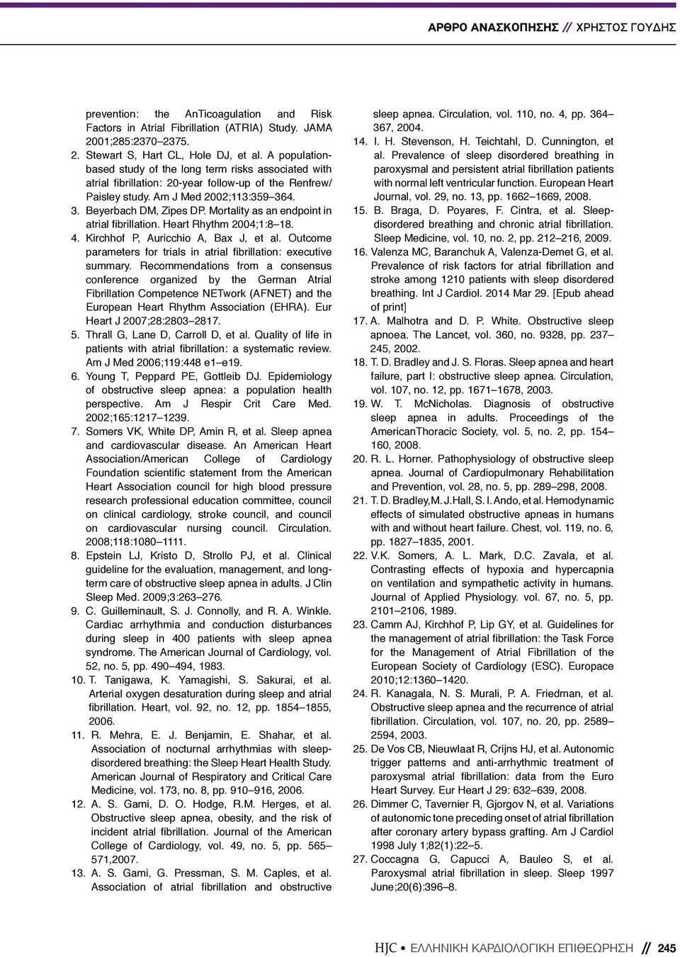 Mortality as an endpoint in atrial fibrillation. Heart Rhythm 2004;1:8 18. 4. Kirchhof P, Auricchio A, Bax J, et al. Outcome parameters for trials in atrial fibrillation: executive summary.