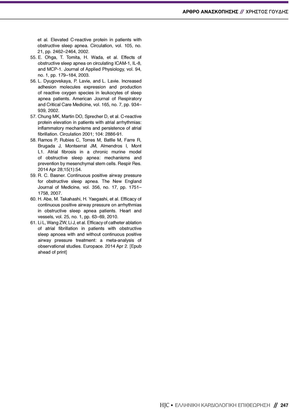 and L. Lavie. Increased adhesion molecules expression and production of reactive oxygen species in leukocytes of sleep apnea patients. American Journal of Respiratory and Critical Care Medicine, vol.