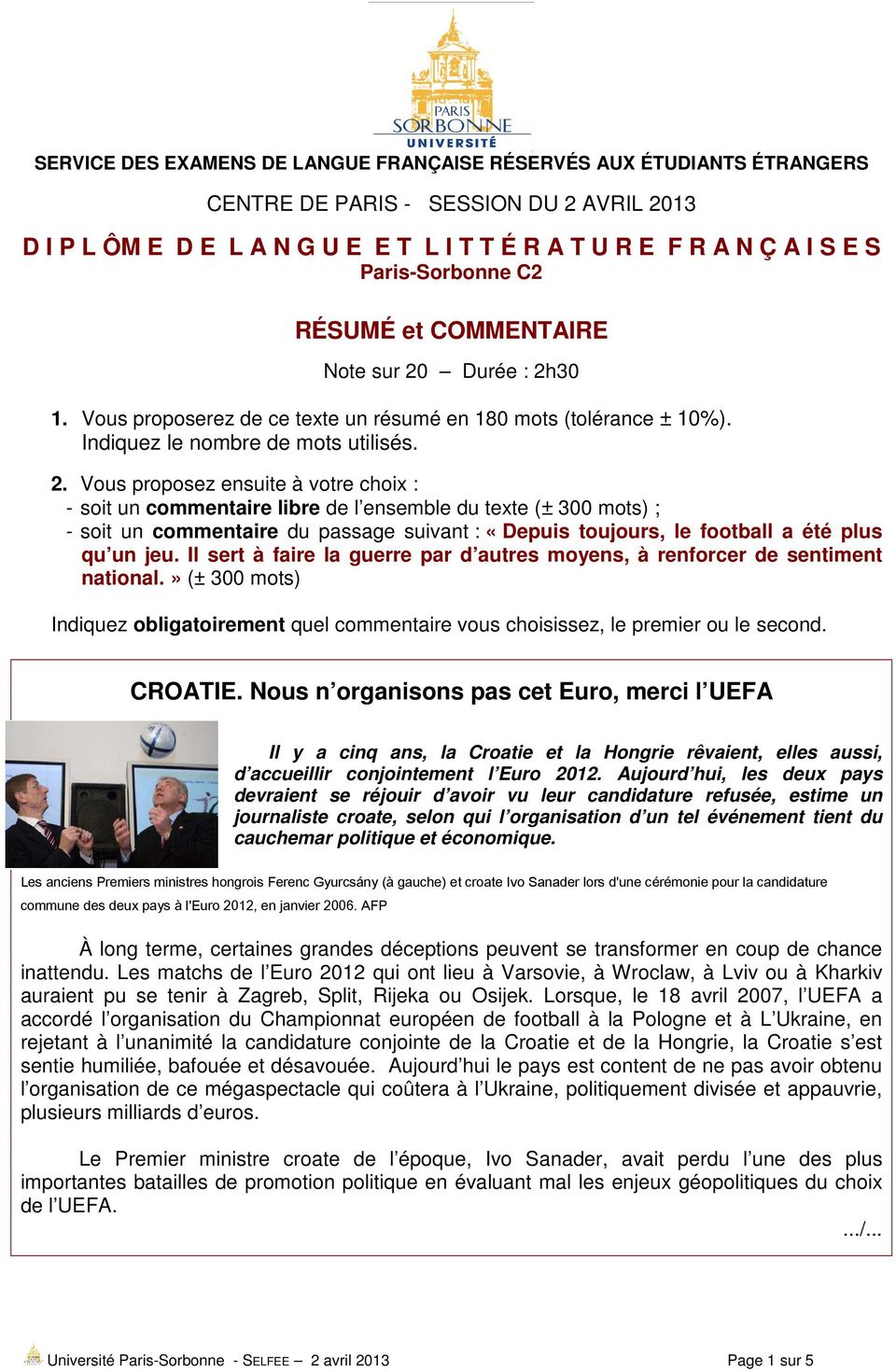 Vous proposez ensuite à votre choix : - soit un commentaire libre de l ensemble du texte (± 300 mots) ; - soit un commentaire du passage suivant : «Depuis toujours, le football a été plus qu un jeu.