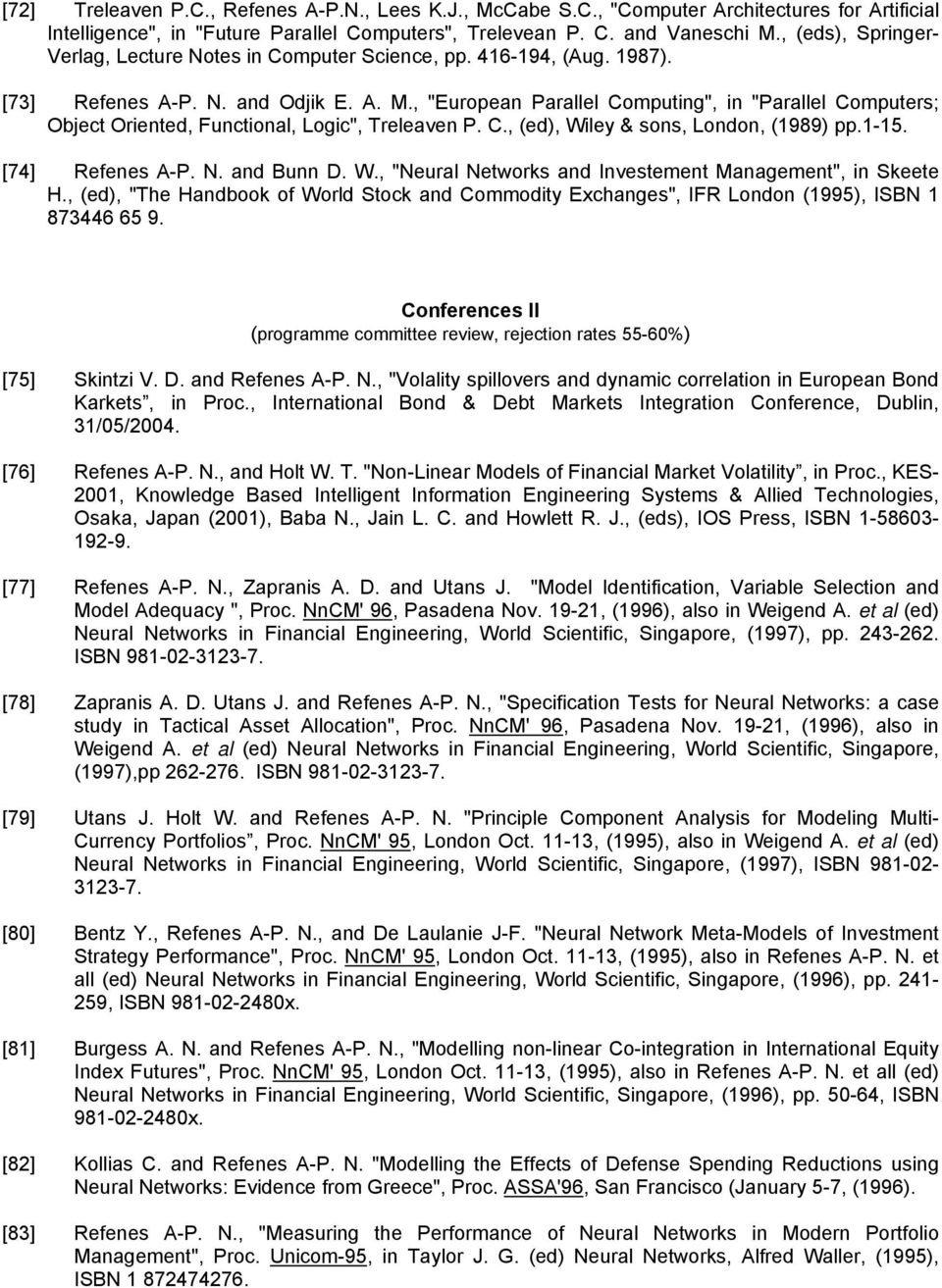 , "European Parallel Computing", in "Parallel Computers; Object Oriented, Functional, Logic", Treleaven P. C., (ed), Wiley & sons, London, (1989) pp.1-15. [74] Refenes A-P. N. and Bunn D. W., "Neural Networks and Investement Management", in Skeete H.