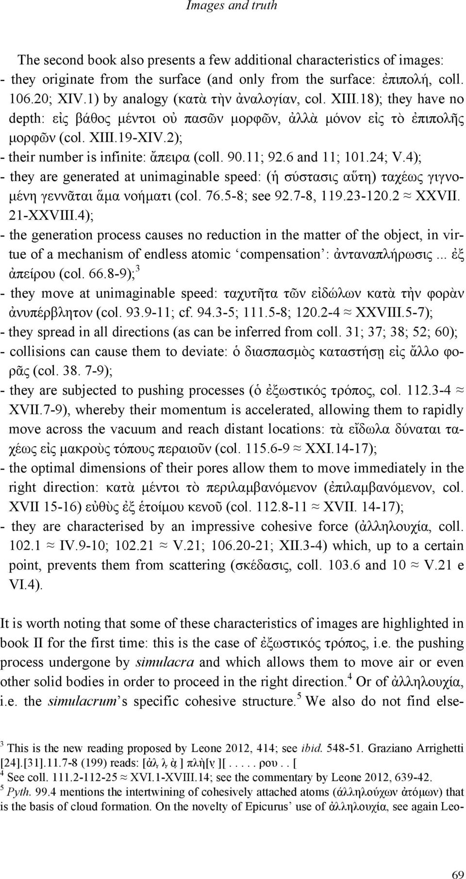 2); - their number is infinite: ἄπειρα (coll. 90.11; 92.6 and 11; 101.24; V.4); - they are generated at unimaginable speed: (ἡ σύστασις αὕτη) ταχέως γιγνο- µένη γεννᾶται ἅµα νοήµατι (col. 76.