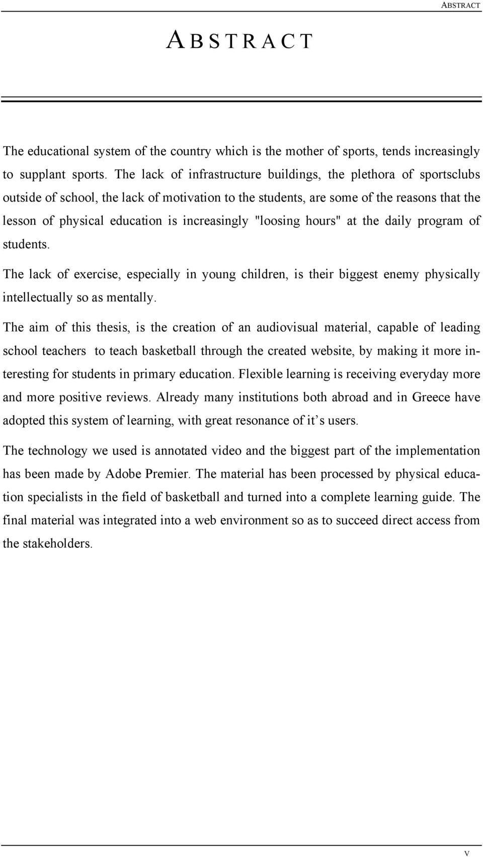 increasingly "loosing hours" at the daily program of students. The lack of exercise, especially in young children, is their biggest enemy physically intellectually so as mentally.