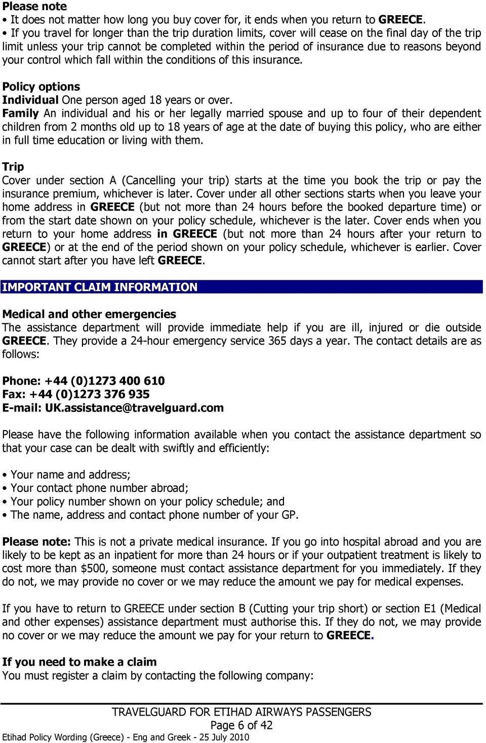 your control which fall within the conditions of this insurance. Policy options Individual One person aged 18 years or over.