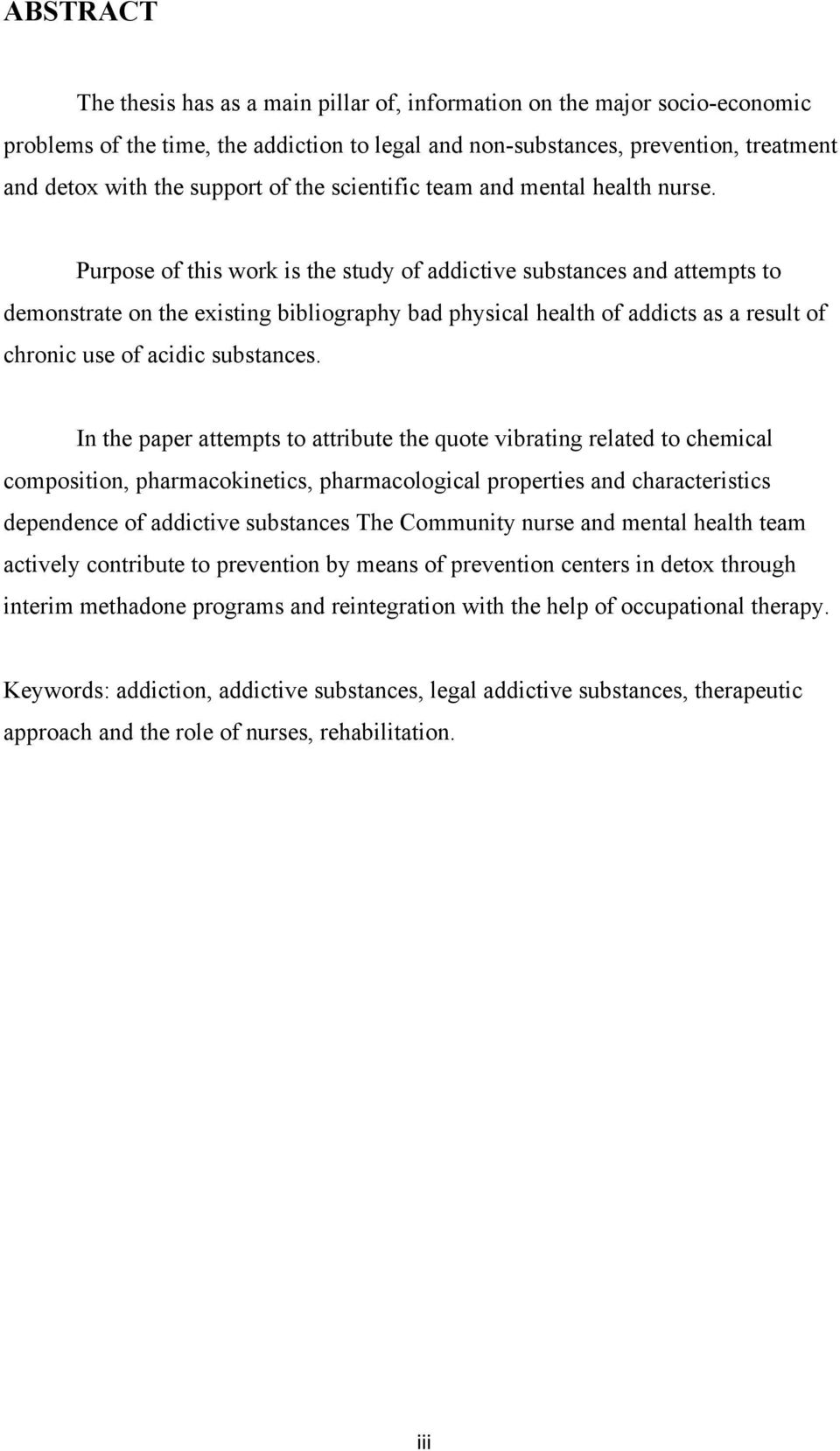 Purpose of this work is the study of addictive substances and attempts to demonstrate on the existing bibliography bad physical health of addicts as a result of chronic use of acidic substances.