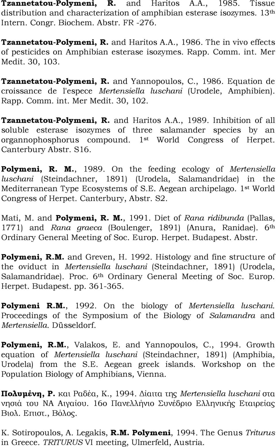 Rapp. Comm. int. Mer Medit. 30, 102. Tzannetatou-Polymeni, R. and Haritos A.A., 1989. Inhibition of all soluble esterase isozymes of three salamander species by an organnophosphorus compound.