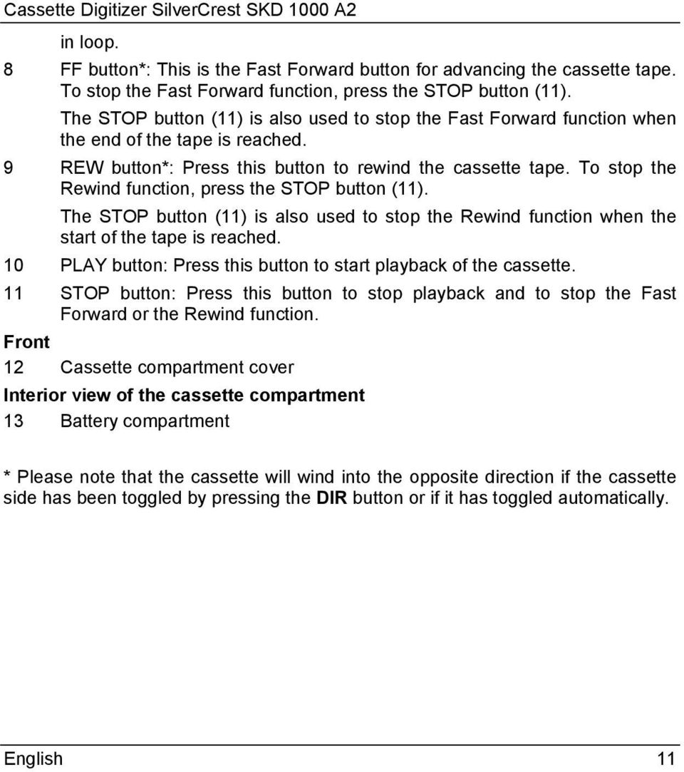 To stop the Rewind function, press the STOP button (11). The STOP button (11) is also used to stop the Rewind function when the start of the tape is reached.