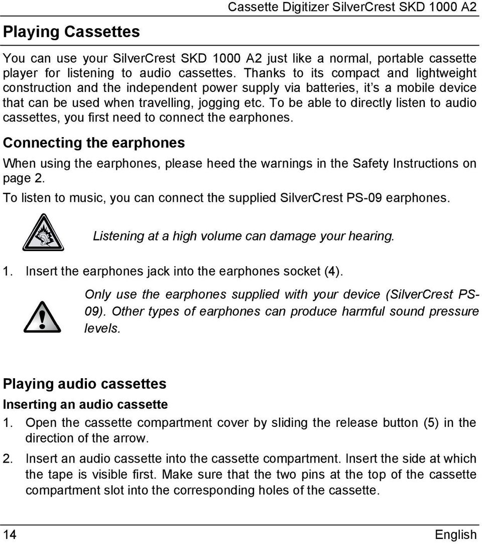 To be able to directly listen to audio cassettes, you first need to connect the earphones.