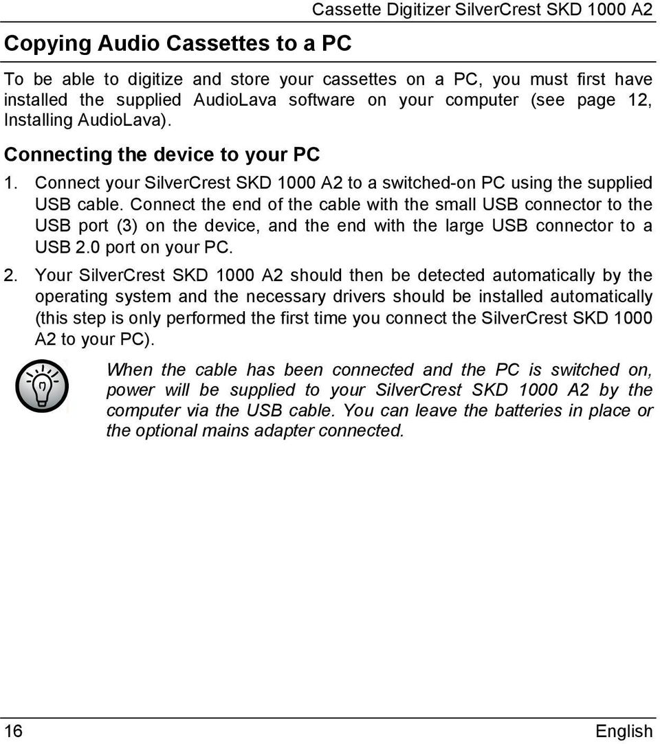 Connect the end of the cable with the small USB connector to the USB port (3) on the device, and the end with the large USB connector to a USB 2.