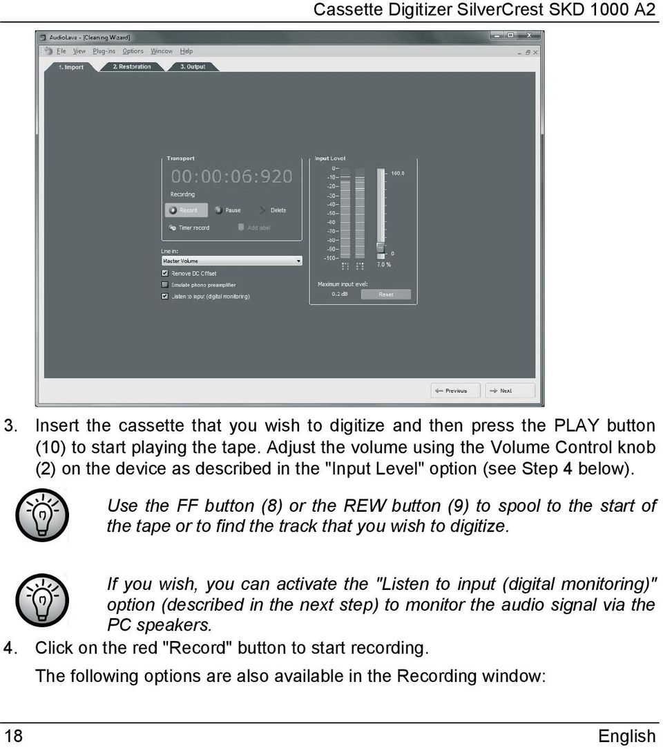 Use the FF button (8) or the REW button (9) to spool to the start of the tape or to find the track that you wish to digitize.