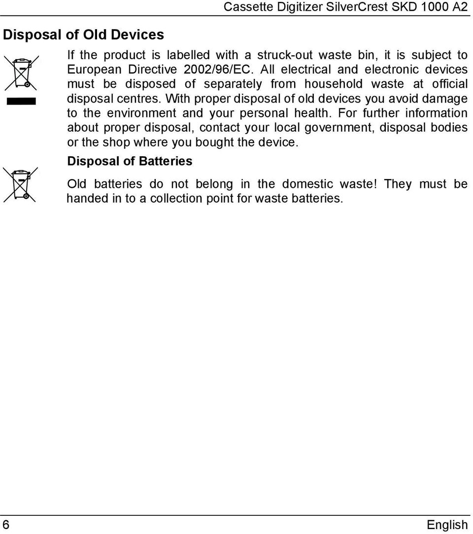 With proper disposal of old devices you avoid damage to the environment and your personal health.