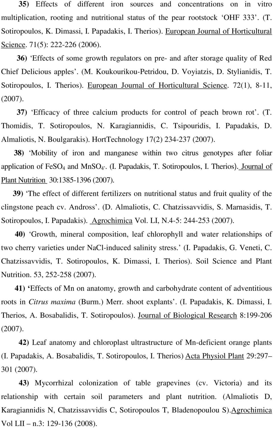Koukourikou-Petridou, D. Voyiatzis, D. Stylianidis, T. Sotiropoulos, I. Therios). European Journal of Horticultural Science. 72(1), 8-11, (2007).