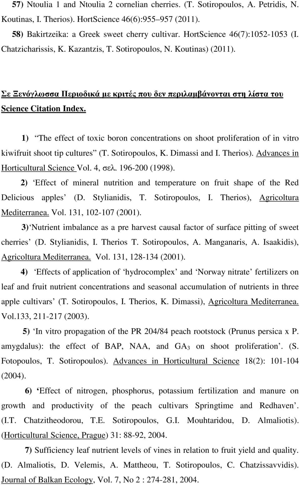 1) The effect of toxic boron concentrations on shoot proliferation of in vitro kiwifruit shoot tip cultures (T. Sotiropoulos, K. Dimassi and I. Therios). Advances in Horticultural Science Vol. 4, σελ.