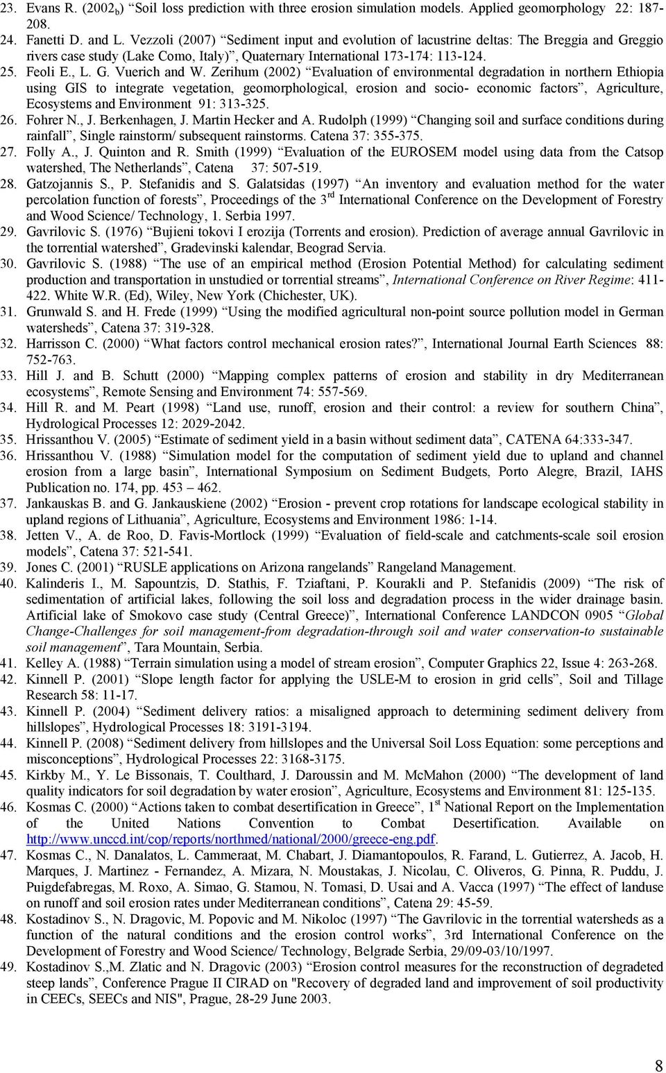 Zerihum (2002) Evaluation of environmental degradation in northern Ethiopia using GIS to integrate vegetation, geomorphological, erosion and socio- economic factors, Agriculture, Ecosystems and